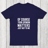 Of Course Your Opinion Matters Chicluma T Shirt