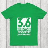 3.6 Roentgen Not Great Not Terrible Chicluma T Shirt