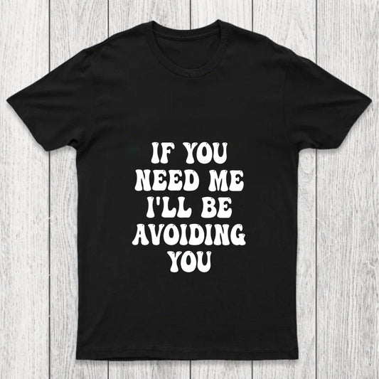 If You Need Me I'll Be Avoiding You Chicluma T Shirt