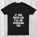 If You Need Me I'll Be Avoiding You Chicluma T Shirt