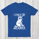 I Could Be Meaner Chicluma T Shirt