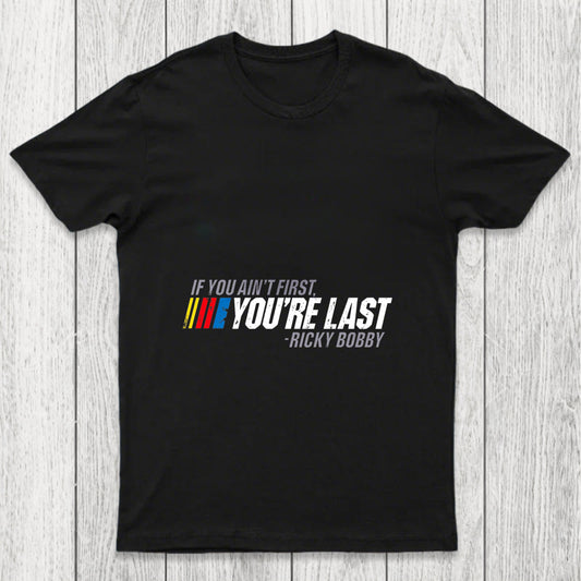 If You Ain't First You're Last Chicluma T Shirt