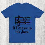 If I Mess Up Its Jazz Chicluma T Shirt