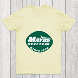 Maybe Next Year Chicluma T Shirt