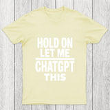 Hold On Let Me Chatgpt This Chicluma T Shirt