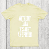Without Data Its Just An Opinion Chicluma T Shirt