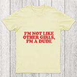 I M Not Like Other Girls I M A Dude Chicluma T Shirt