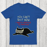 You Can't Quit Now Chicluma T Shirt