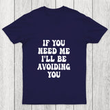 If You Need Me I'll Be Avoiding You Chicluma T Shirt