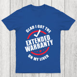Glad I Got The Extended Warranty On My Liver Chicluma T Shirt