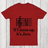 If I Mess Up Its Jazz Chicluma T Shirt