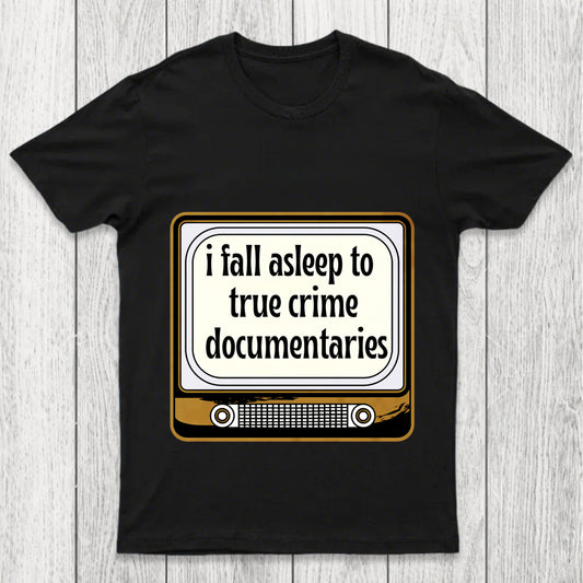 I Fall Asleep To True Crime Documentaries Chicluma T Shirt