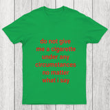 Do Not Give Me A Cigarette Under Any Circumstances Chicluma T Shirt