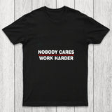 Nobody Cares Work Harder Chicluma T Shirt