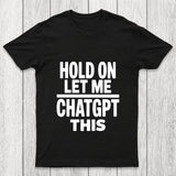Hold On Let Me Chatgpt This Chicluma T Shirt