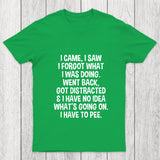 I Came I Saw I Forgot What I Was Doing Chicluma T Shirt