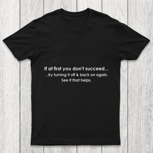 If At First You Dont Succeed Turn It Off And Back Chicluma T Shirt