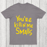 You Re Killin Me Chicluma T Shirt