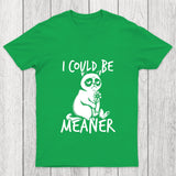 I Could Be Meaner Chicluma T Shirt
