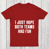 I Just Hope Both Teams Had Fun Chicluma T Shirt