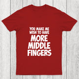 You Make Me Wish To Have More Middle Fingers Chicluma T Shirt
