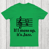 If I Mess Up Its Jazz Chicluma T Shirt