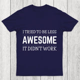 Tried To Be Less Awesome Chicluma T Shirt