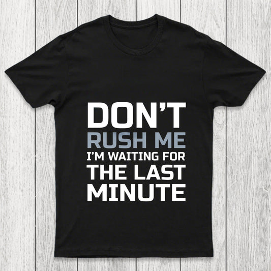Don'T Rush Me Chicluma T Shirt