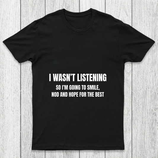 I Was Not Listening Chicluma T Shirt