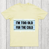 Too Old For The Cold Chicluma T Shirt
