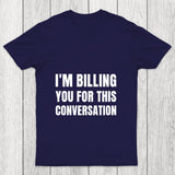I'M Billing You For This Conversation Chicluma T Shirt
