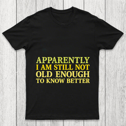 Still Not Old Enough To Know Better Chicluma T Shirt