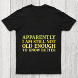 Still Not Old Enough To Know Better Chicluma T Shirt