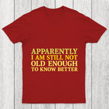 Still Not Old Enough To Know Better Chicluma T Shirt