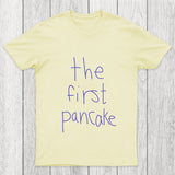 The First Pancake Chicluma T Shirt