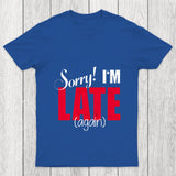 Sorry Late Again Chicluma T Shirt