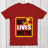 Half Lives Matter Chicluma T Shirt