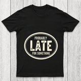 Probably Late For Something Chicluma T Shirt