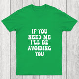 If You Need Me I'll Be Avoiding You Chicluma T Shirt
