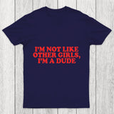 I M Not Like Other Girls I M A Dude Chicluma T Shirt