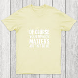 Of Course Your Opinion Matters Chicluma T Shirt