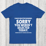 Sorry You Weren't Selected Today Sarcastic Chicluma T Shirt