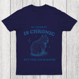 My Anxiety Is Chronic Chicluma T Shirt