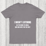 I Was Not Listening Chicluma T Shirt