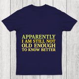 Still Not Old Enough To Know Better Chicluma T Shirt
