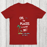 Oh The Places I'd Rather Be Chicluma T Shirt