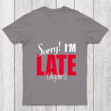 Sorry Late Again Chicluma T Shirt