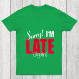 Sorry Late Again Chicluma T Shirt