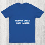 Nobody Cares Work Harder Chicluma T Shirt