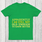 Still Not Old Enough To Know Better Chicluma T Shirt